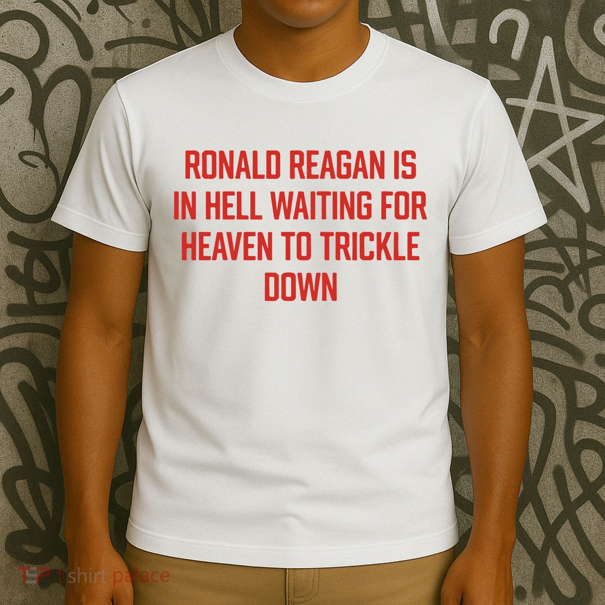 Ronald Reagan Is In Hell Waiting For Heaven To Trickle Down T-Shirt
