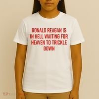 Ronald Reagan Is In Hell Waiting For Heaven To Trickle Down T-Shirt thumb 4
