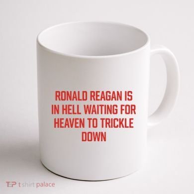 Ronald Reagan Is In Hell Waiting For Heaven To Trickle Down Coffee Mug back