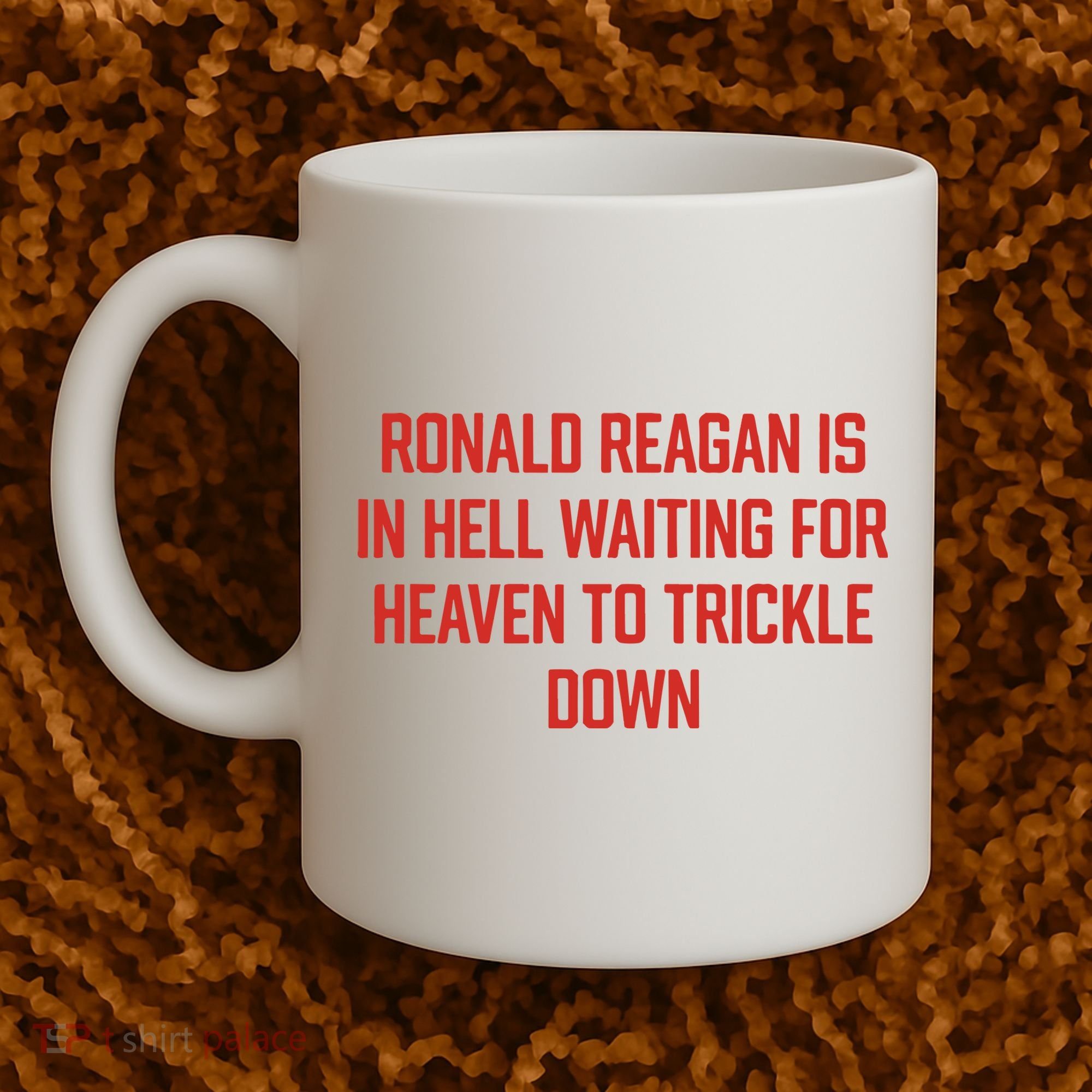 Ronald Reagan Is In Hell Waiting For Heaven To Trickle Down Coffee Mug