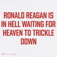 Ronald Reagan Is In Hell Waiting For Heaven To Trickle Down Polo thumb 3