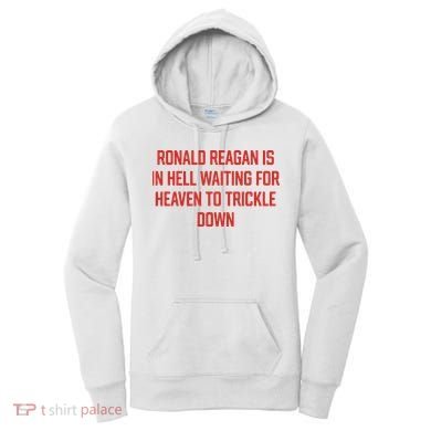 Ronald Reagan Is In Hell Waiting For Heaven To Trickle Down Women's Hoodie