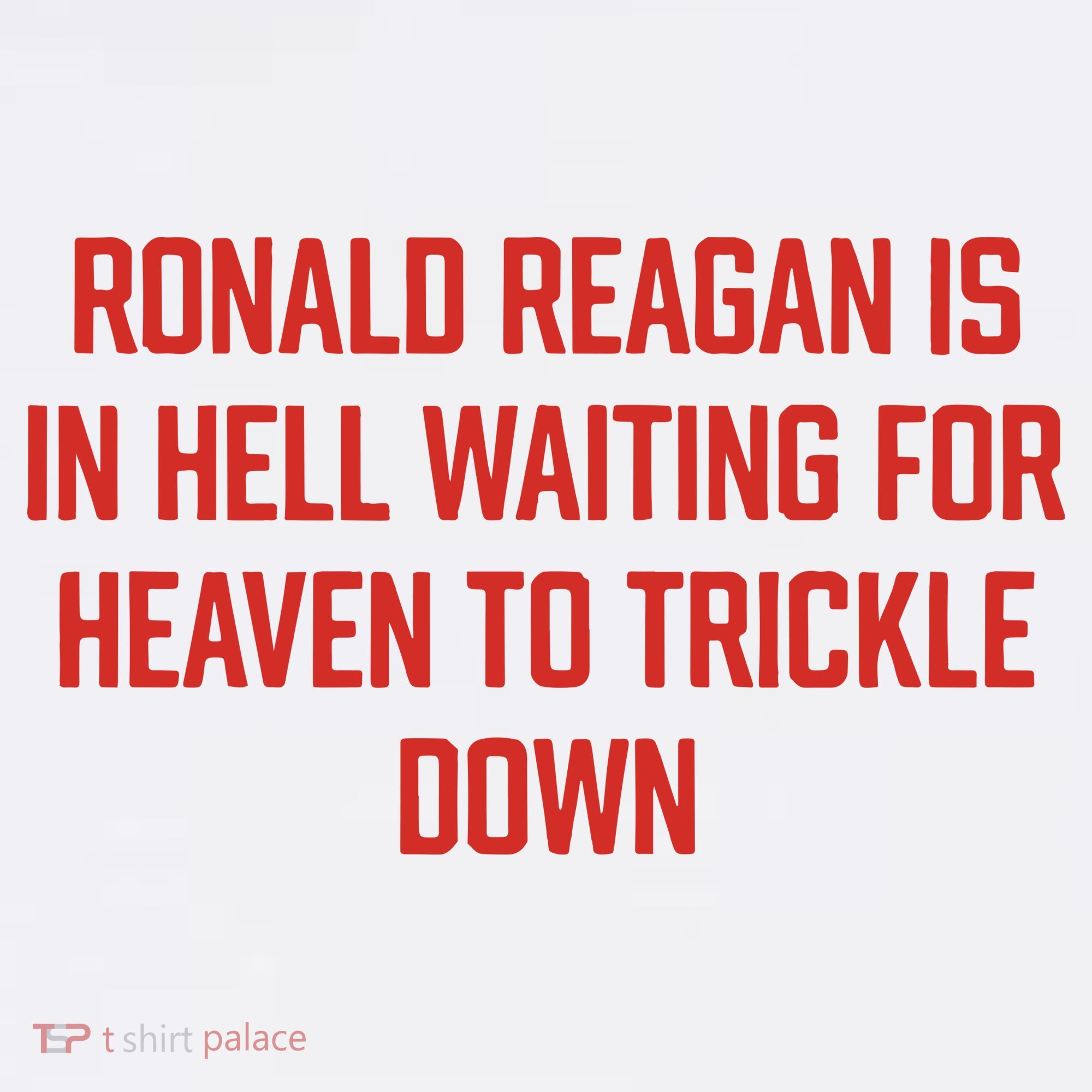 Ronald Reagan Is In Hell Waiting For Heaven To Trickle Down Women's Hoodie