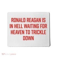 Ronald Reagan Is In Hell Waiting For Heaven To Trickle Down Mousepad thumb 0