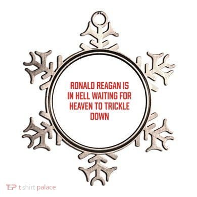 Ronald Reagan Is In Hell Waiting For Heaven To Trickle Down Ornament