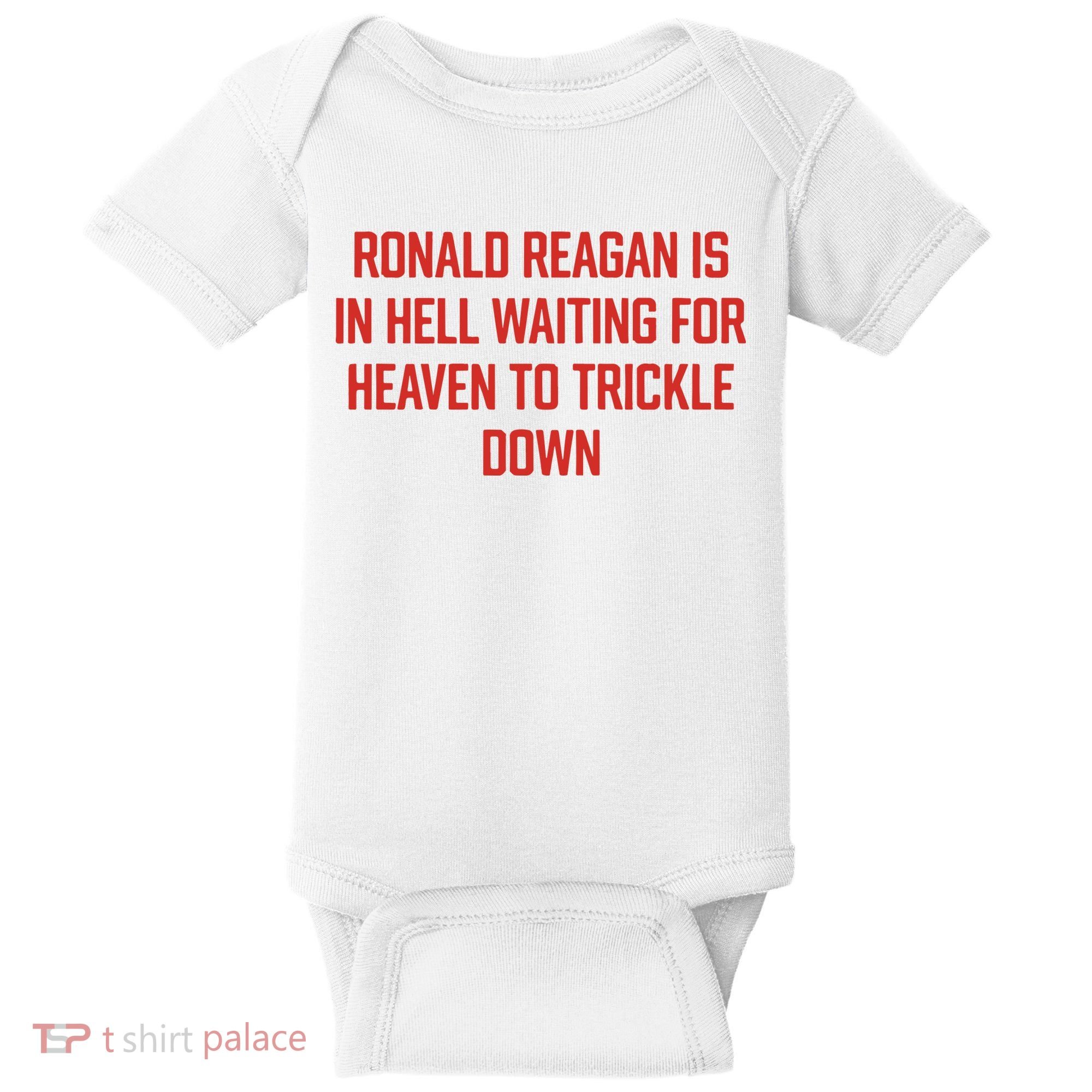 Ronald Reagan Is In Hell Waiting For Heaven To Trickle Down Baby Bodysuit