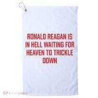 Ronald Reagan Is In Hell Waiting For Heaven To Trickle Down Golf Towel thumb 0
