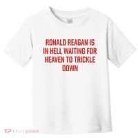 Ronald Reagan Is In Hell Waiting For Heaven To Trickle Down Toddler T-Shirt thumb 0