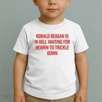 Ronald Reagan Is In Hell Waiting For Heaven To Trickle Down Toddler T-Shirt thumb 2