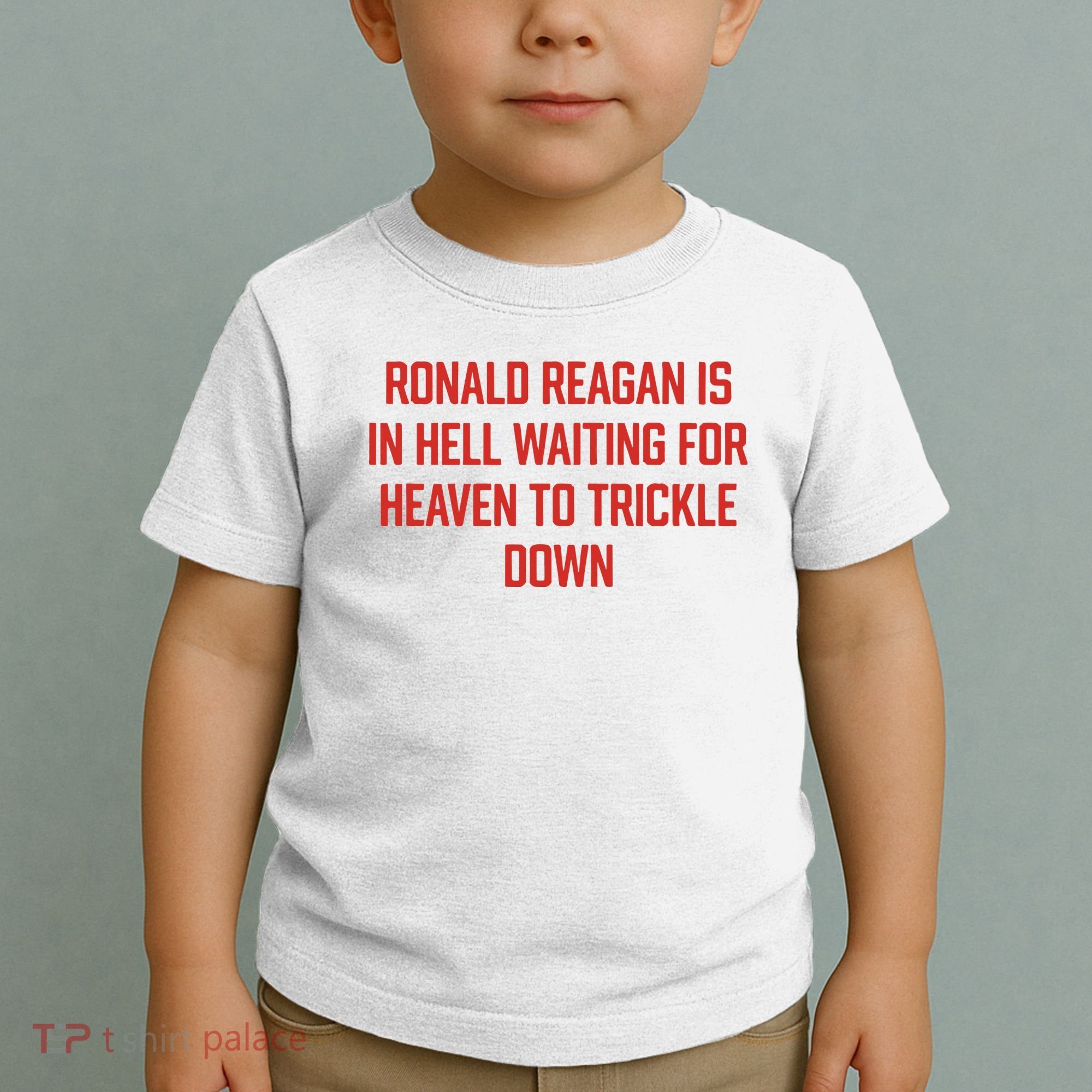 Ronald Reagan Is In Hell Waiting For Heaven To Trickle Down Toddler T-Shirt