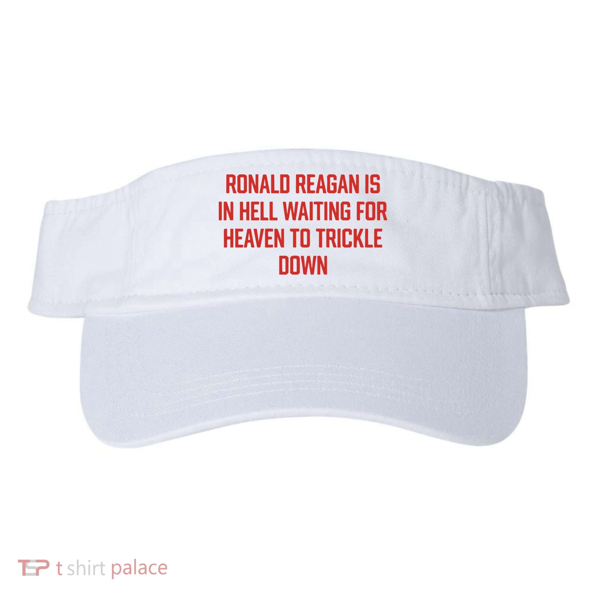 Ronald Reagan Is In Hell Waiting For Heaven To Trickle Down Visor