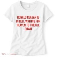 Ronald Reagan Is In Hell Waiting For Heaven To Trickle Down Women's T-Shirt thumb 0