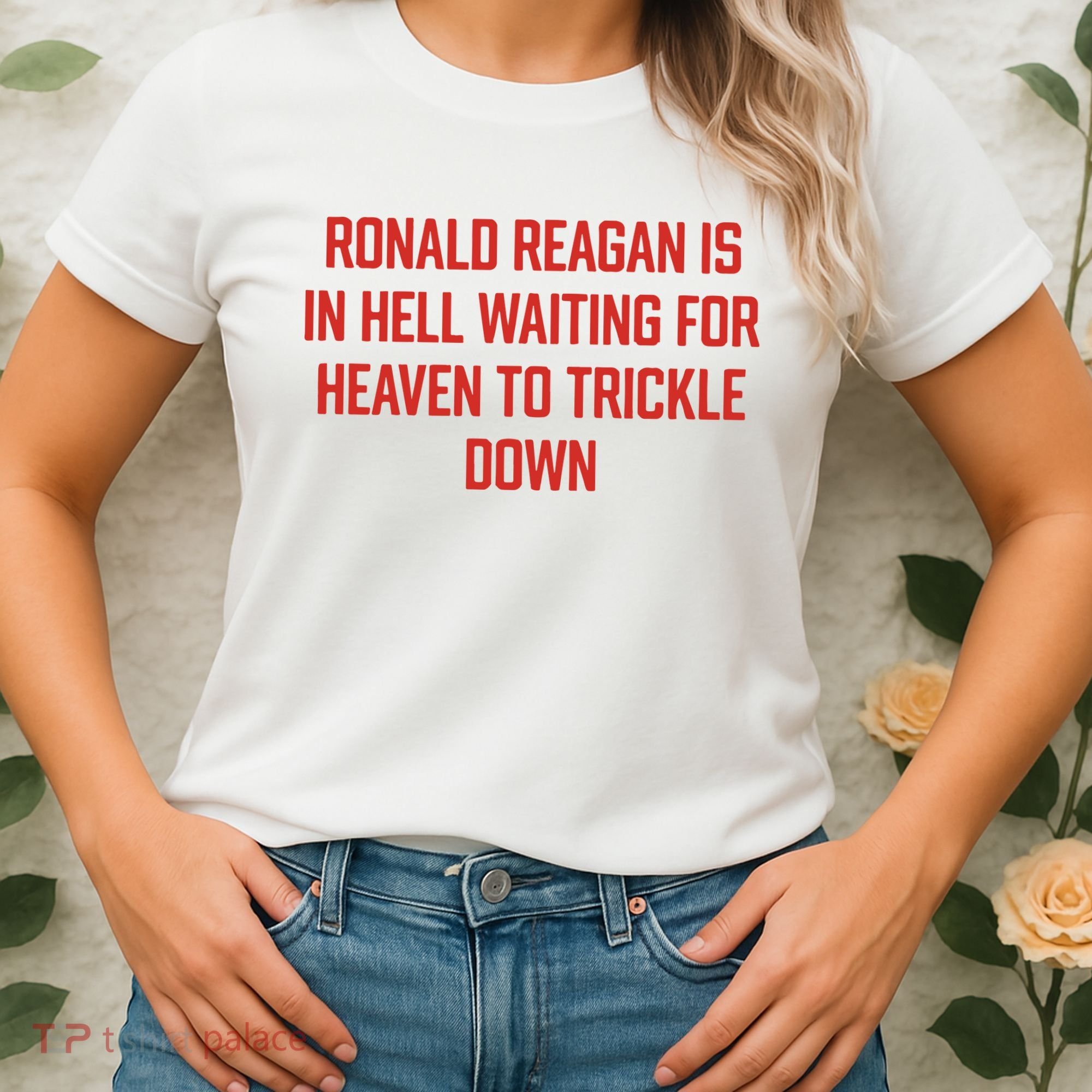 Ronald Reagan Is In Hell Waiting For Heaven To Trickle Down Women's T-Shirt