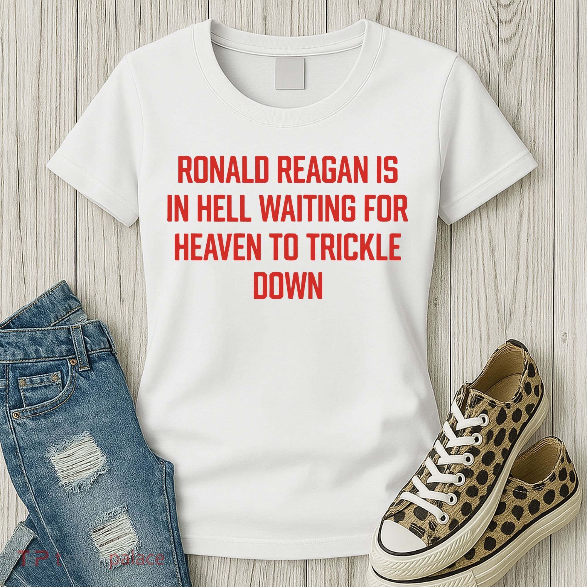 Ronald Reagan Is In Hell Waiting For Heaven To Trickle Down Women's T-Shirt