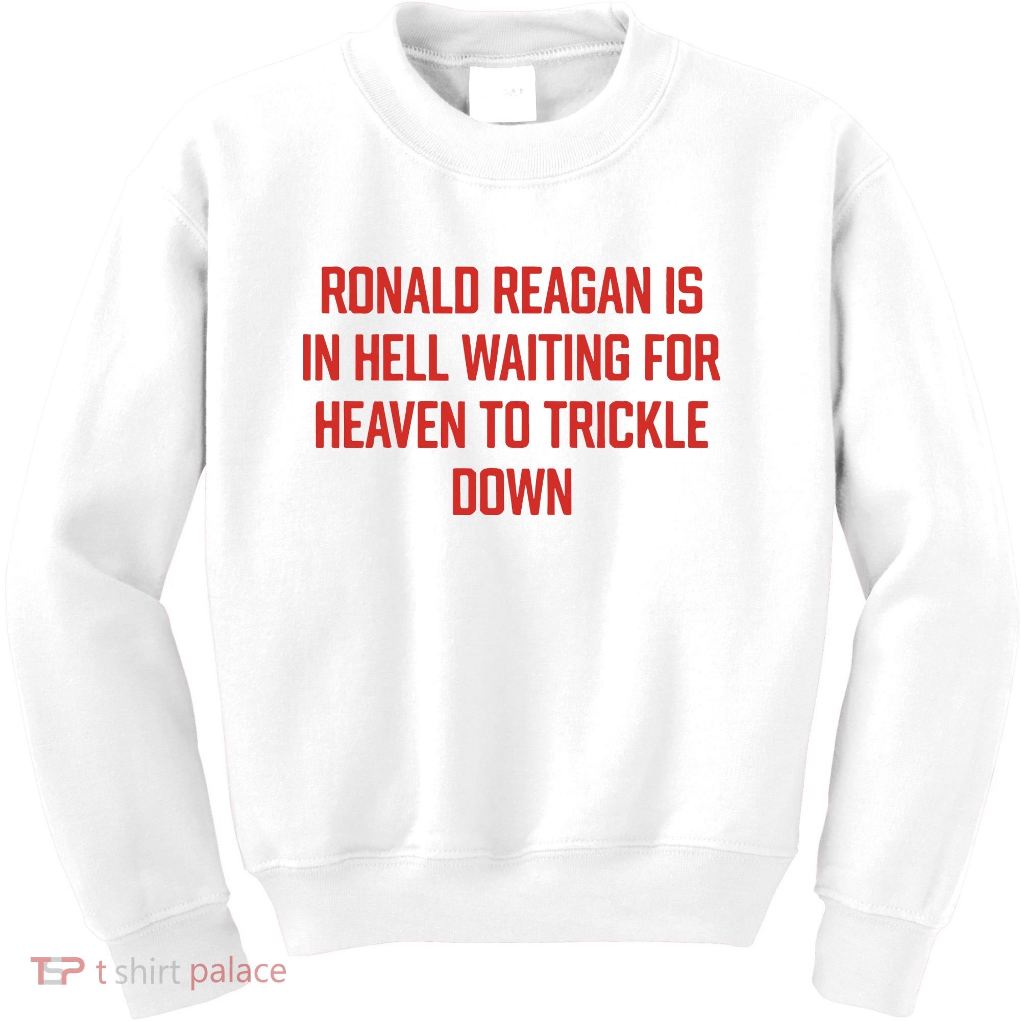 Ronald Reagan Is In Hell Waiting For Heaven To Trickle Down Kids Sweatshirt