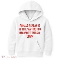 Ronald Reagan Is In Hell Waiting For Heaven To Trickle Down Kids Hoodie thumb 0