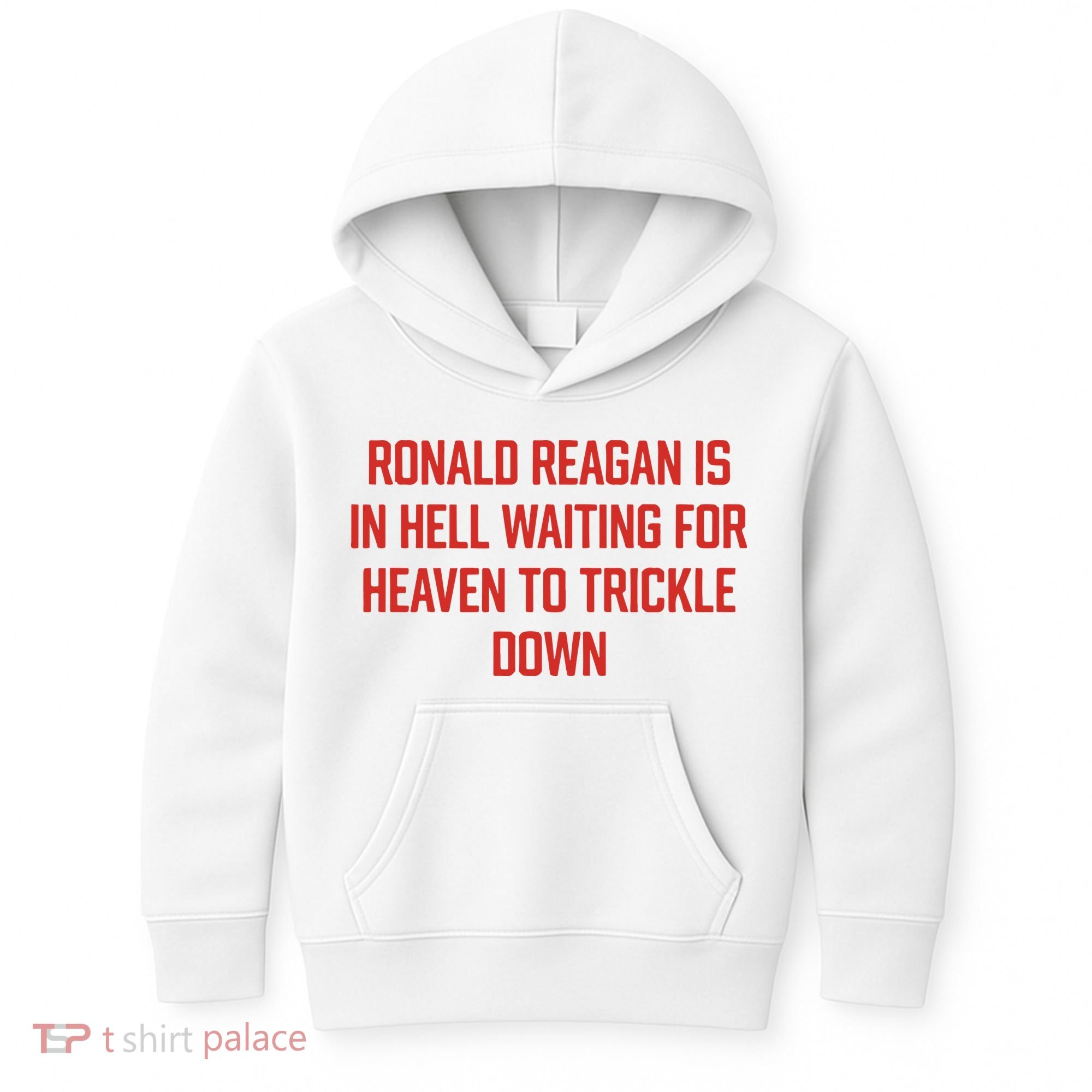 Ronald Reagan Is In Hell Waiting For Heaven To Trickle Down Kids Hoodie