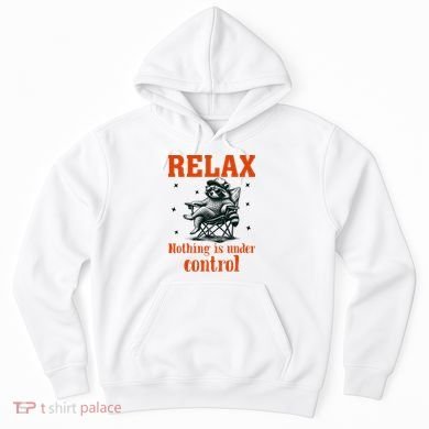 Raccoon Relax Nothing Under Control Hoodie