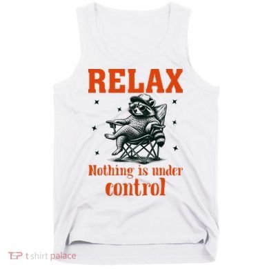 Raccoon Relax Nothing Under Control Tank Top