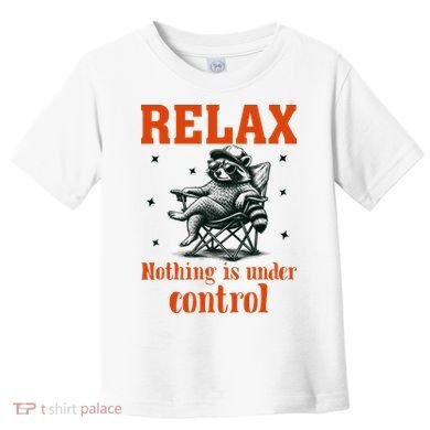 Raccoon Relax Nothing Under Control Toddler T-Shirt