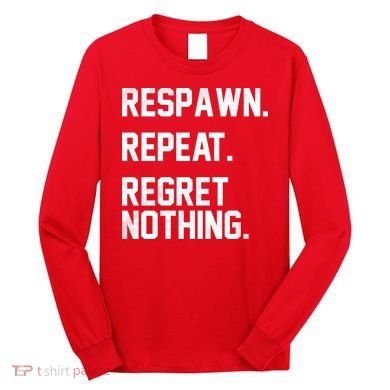 Respawn Repeat Regret Nothing Funny Gamer Long Sleeve Shirt