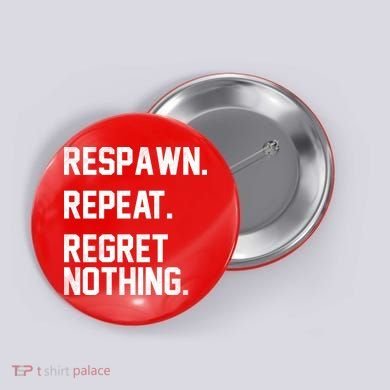 Respawn Repeat Regret Nothing Funny Gamer Button
