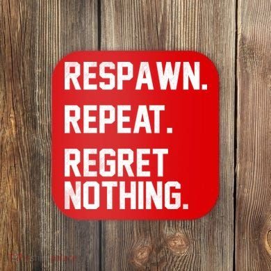 Respawn Repeat Regret Nothing Funny Gamer Coaster