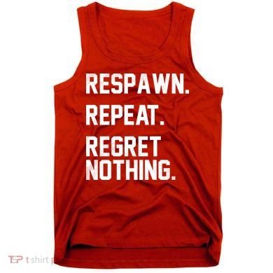 Respawn Repeat Regret Nothing Funny Gamer Tank Top
