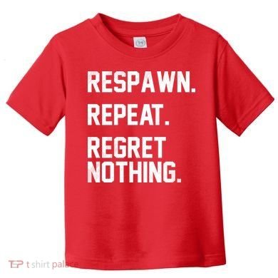 Respawn Repeat Regret Nothing Funny Gamer Toddler T-Shirt