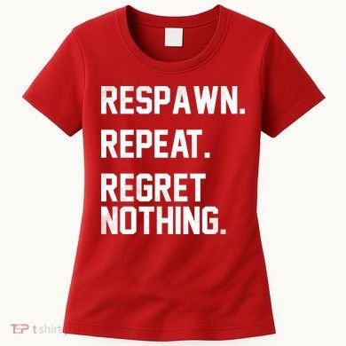 Respawn Repeat Regret Nothing Funny Gamer Women's T-Shirt