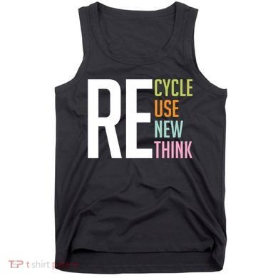 Recycle Reuse Renew Rethink Crisis Environmental Activism Tank Top