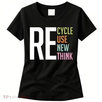 Recycle Reuse Renew Rethink Crisis Environmental Activism Women's T-Shirt