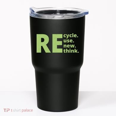 Recycle Reuse Renew Rethink Tumbler
