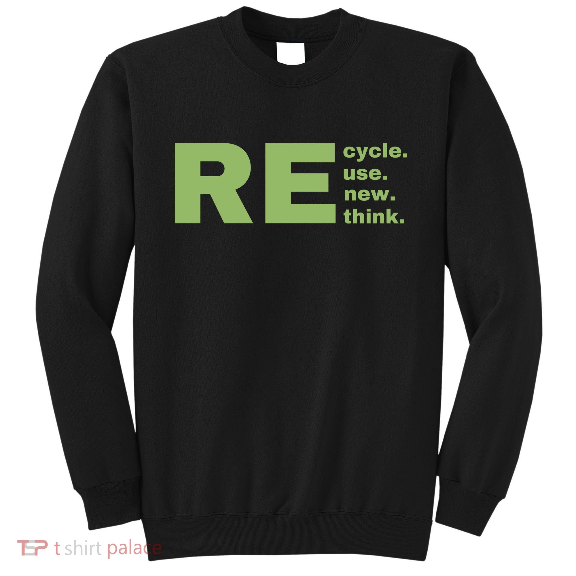 Recycle Reuse Renew Rethink Crisis Environmental Activism Earth Day Sweatshirt