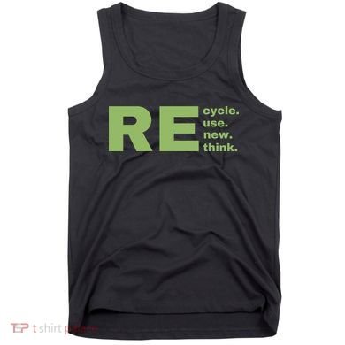 Recycle Reuse Renew Rethink Crisis Environmental Activism Earth Day Tank Top