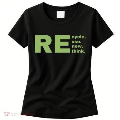 Recycle Reuse Renew Rethink Crisis Environmental Activism Earth Day Women's T-Shirt