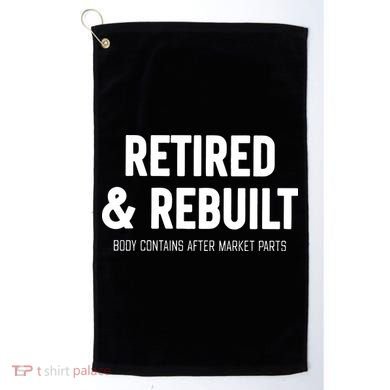 Retired & Rebuilt Retirement Golf Towel