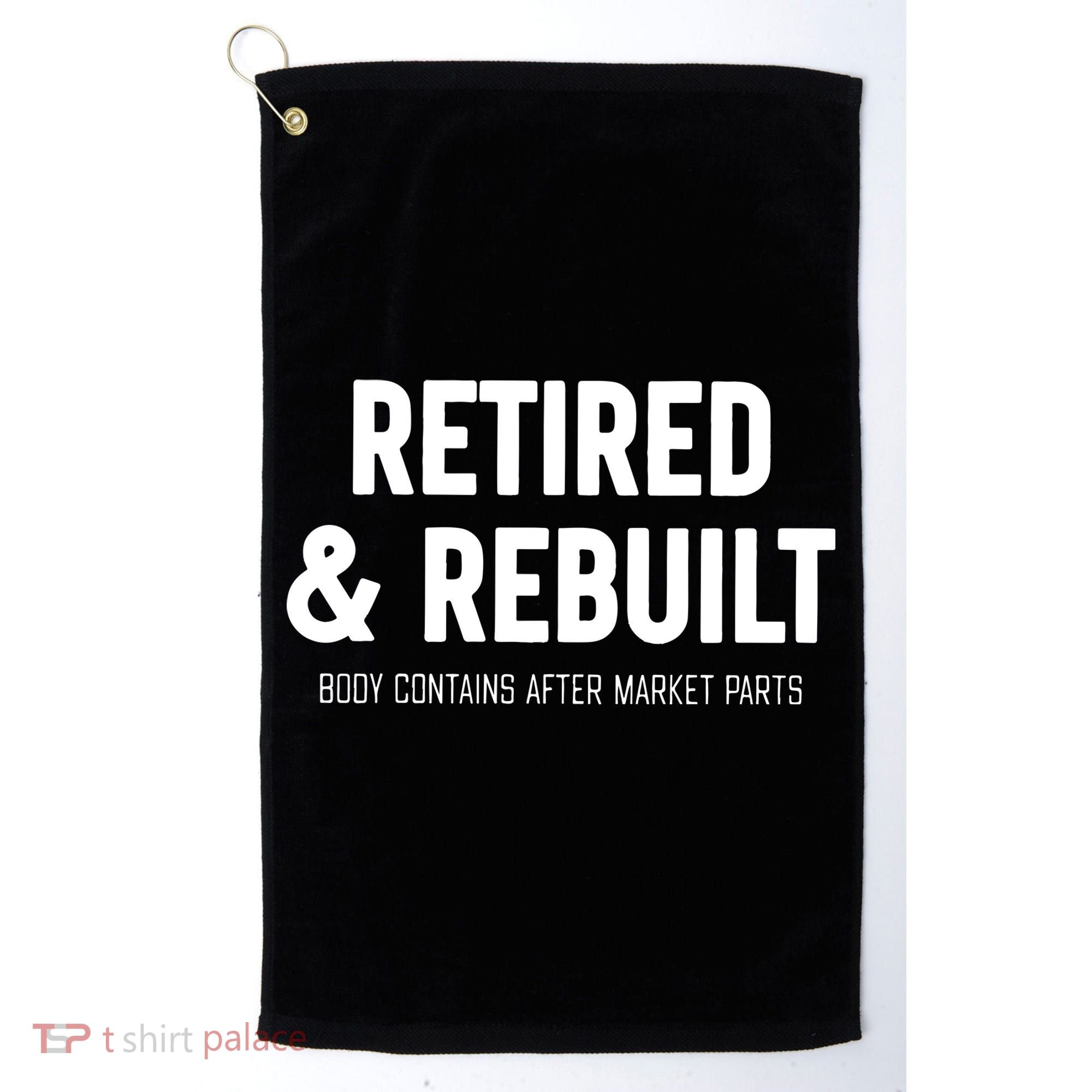 Retired & Rebuilt Retirement Golf Towel
