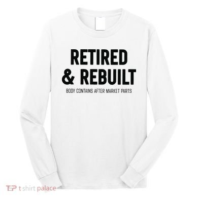 Retired & Rebuilt Retirement Long Sleeve Shirt