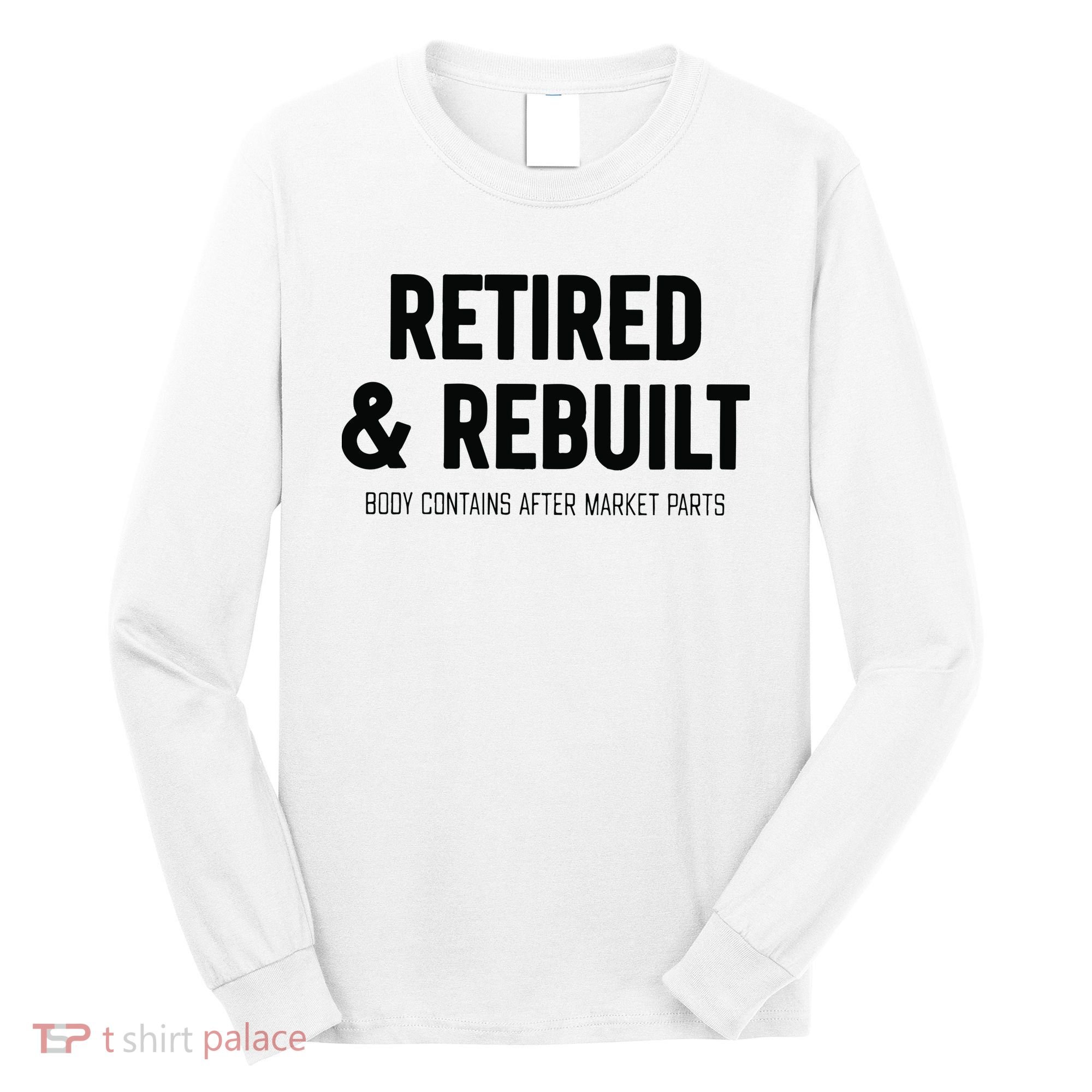 Retired & Rebuilt Retirement Long Sleeve Shirt