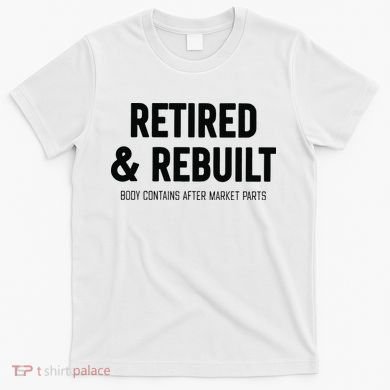 Retired & Rebuilt Retirement T-Shirt