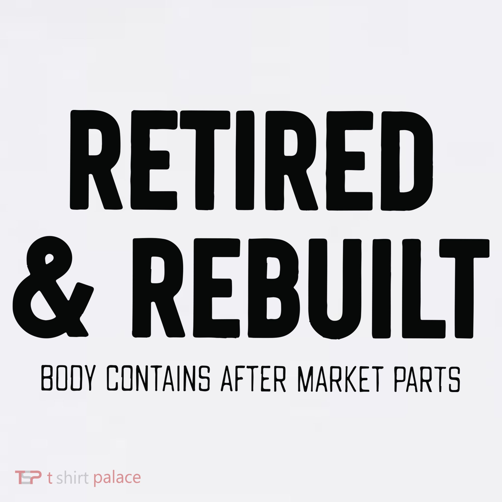 Retired & Rebuilt Retirement T-Shirt