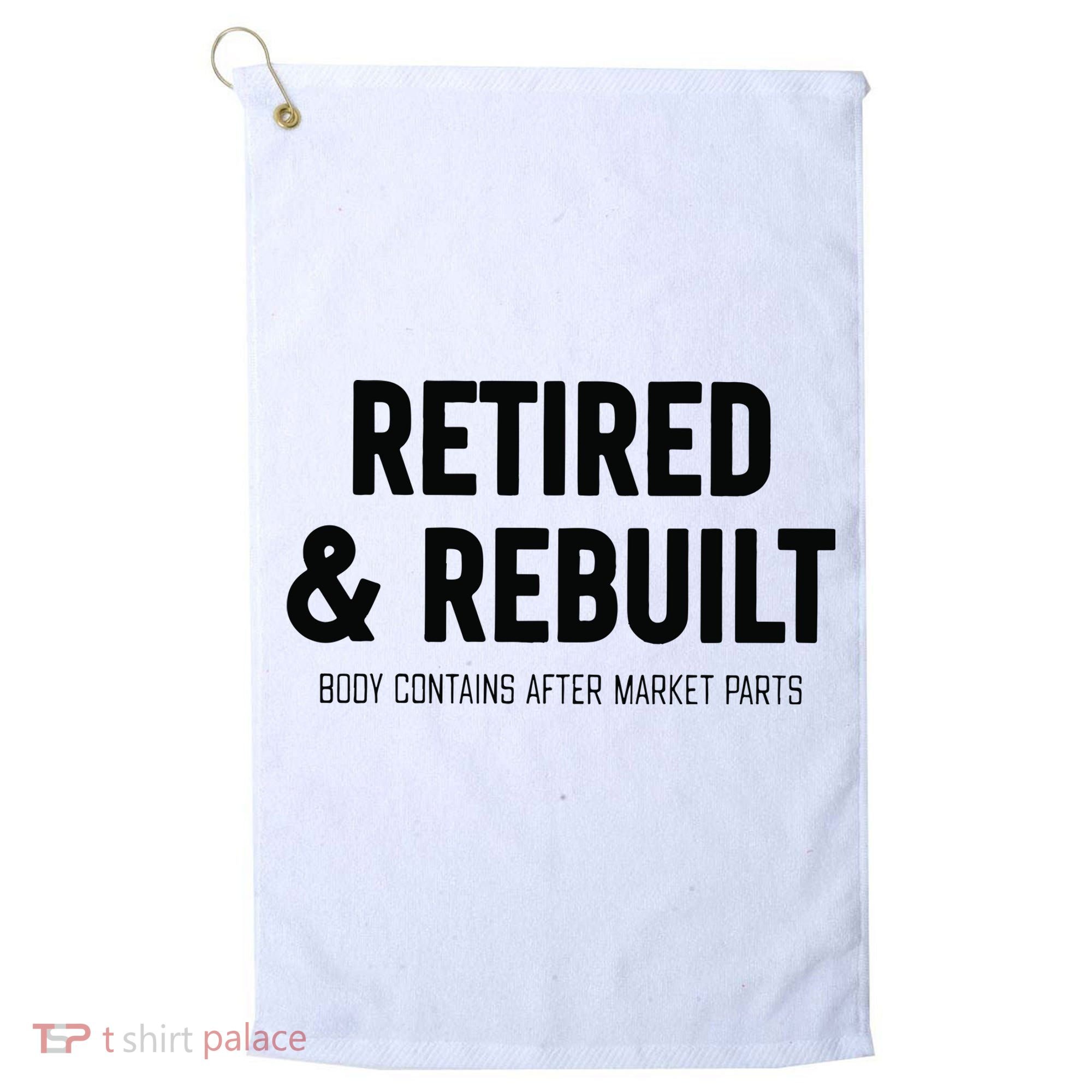 Retired & Rebuilt Retirement Golf Towel