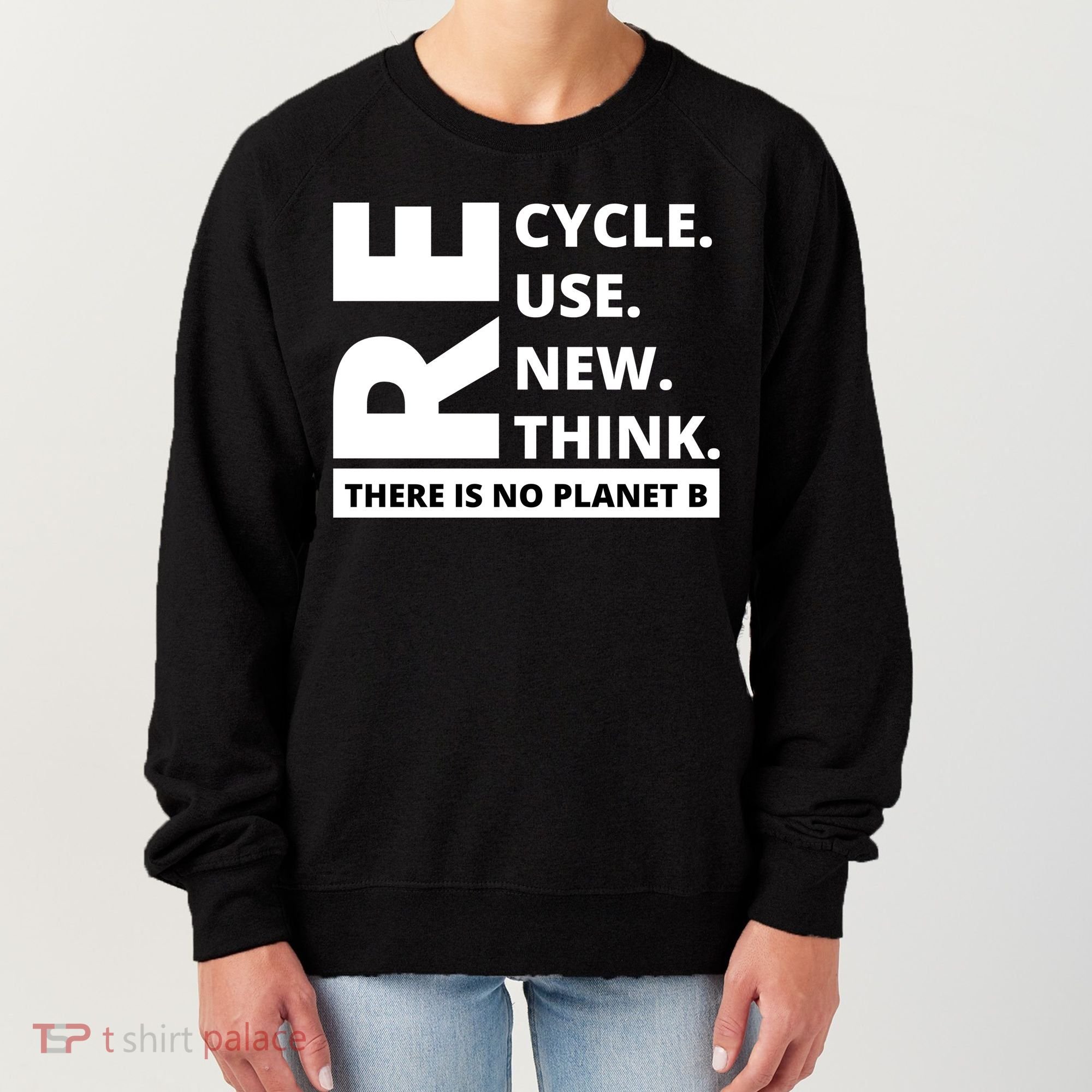 Recycle Reuse Renew Rethink There Is No Planet B Earth Day Women's Sweatshirt