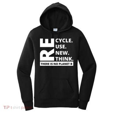 Recycle Reuse Renew Rethink There Is No Planet B Earth Day Women's Hoodie