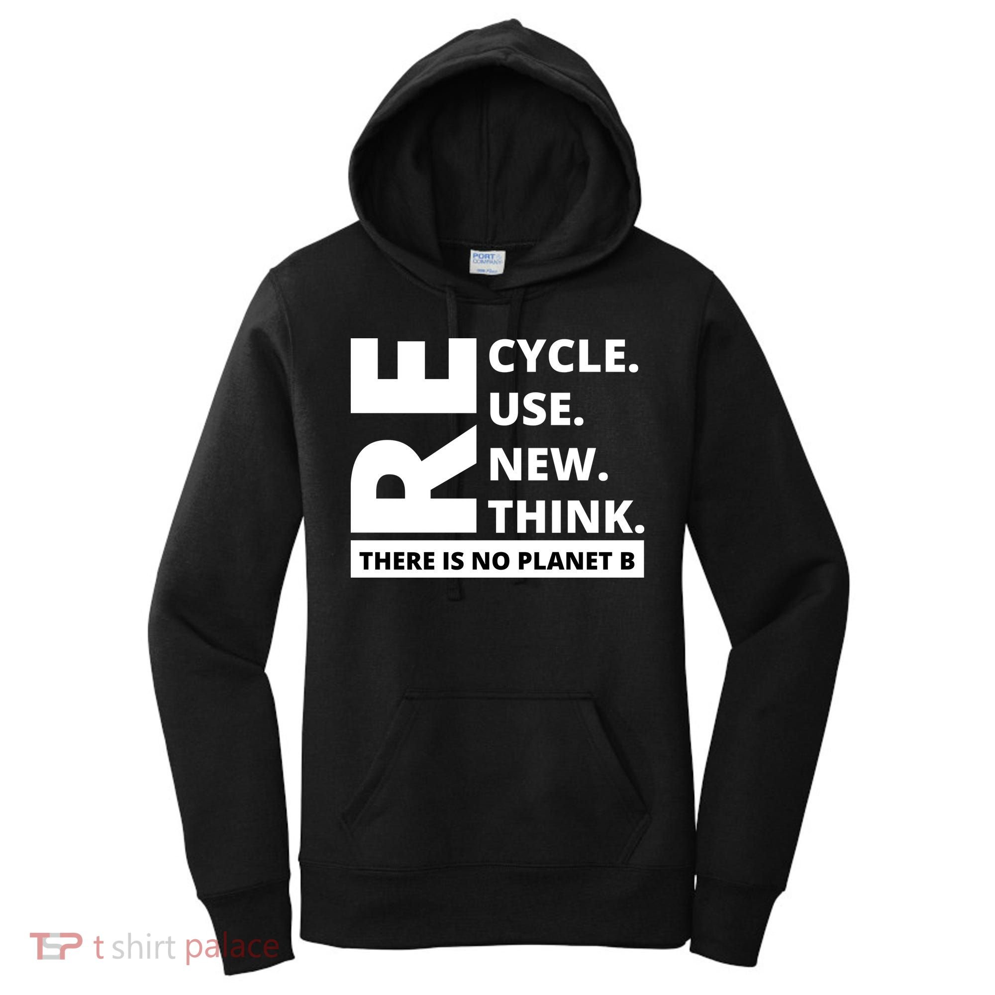 Recycle Reuse Renew Rethink There Is No Planet B Earth Day Women's Hoodie