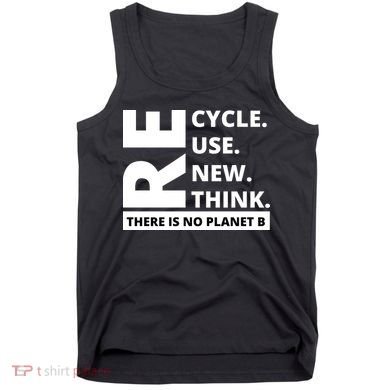 Recycle Reuse Renew Rethink There Is No Planet B Earth Day Tank Top