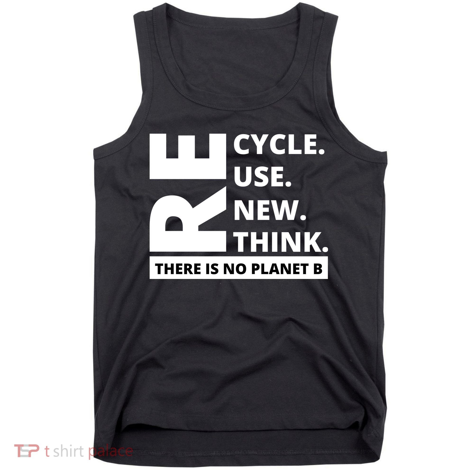 Recycle Reuse Renew Rethink There Is No Planet B Earth Day Tank Top