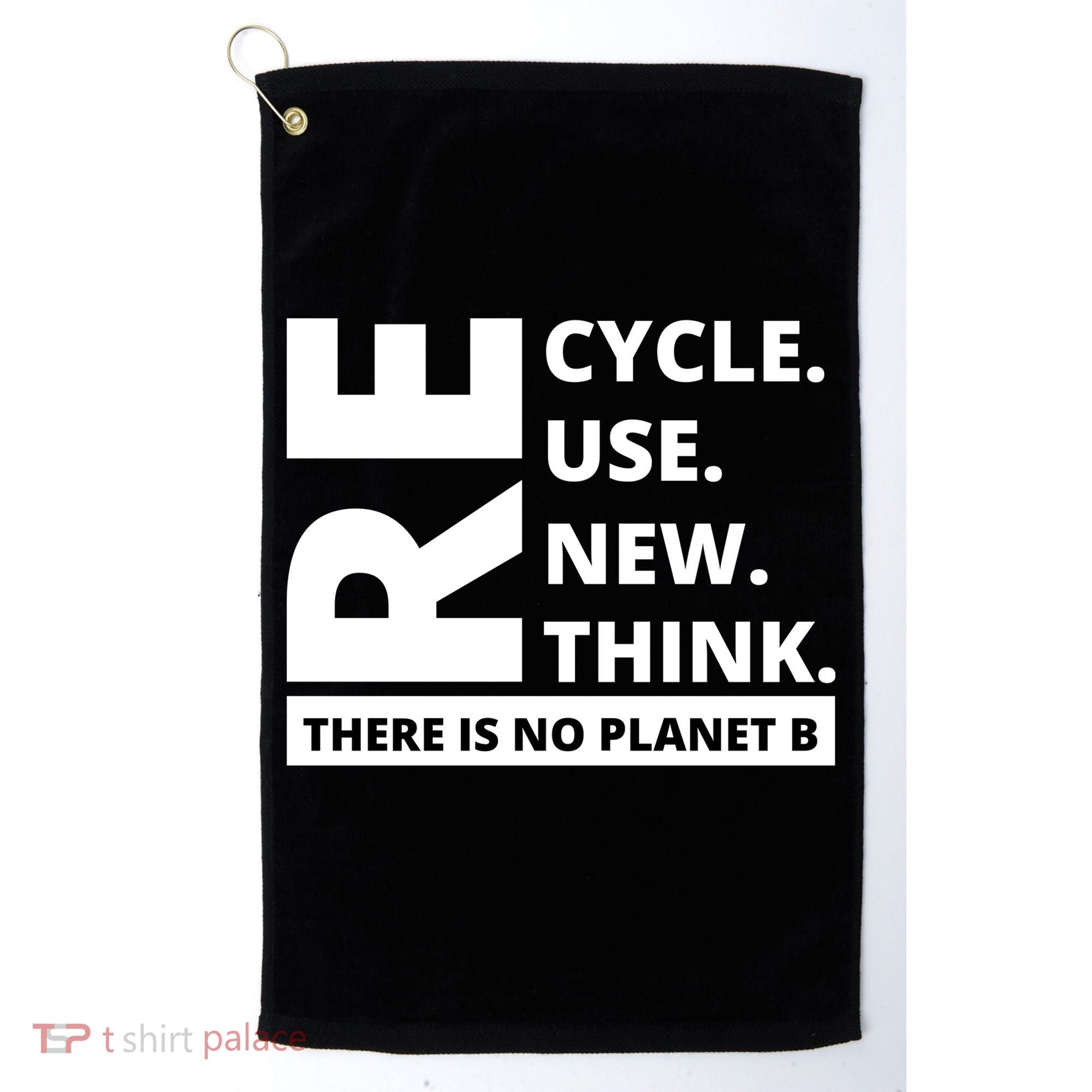 Recycle Reuse Renew Rethink There Is No Planet B Earth Day Golf Towel
