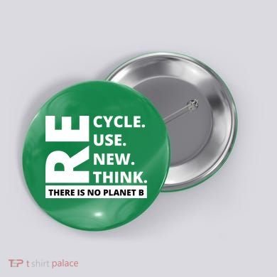 Recycle Reuse Renew Rethink There Is No Planet B Earth Day Button
